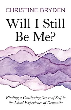 Will I Still Be Me By Christine Bryden