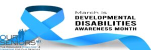 ourseniors.net-Did You Know That March Is National Developmental Disabilities Awareness Month