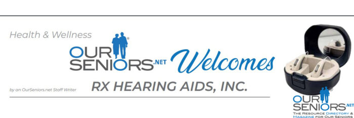 OurSeniors.net Welcomes RX Hearing Aids, Inc