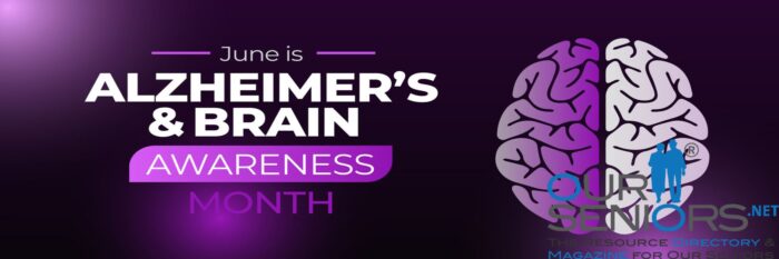 ourseniors.net-June Is Alzheimer’s & Brain Awareness Month!